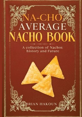 bokomslag Na-cho Average Nacho Book -A Collection of Nachos History And Future