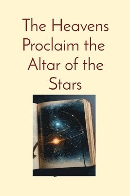 bokomslag The Heavens Proclaim the Altar of the Stars