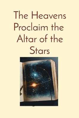 The Heavens Proclaim the Altar of the Stars 1
