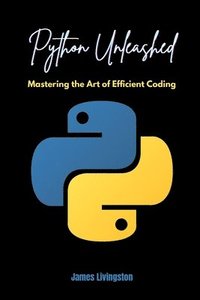 bokomslag Python Unleashed: Mastering the Art of Efficient Coding