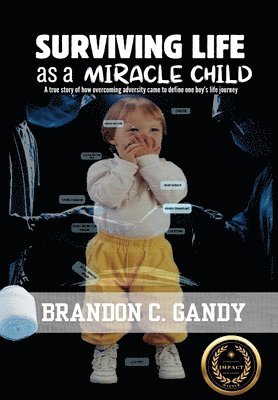 Brandon C. Gandy, Brandon  C. Gandy, Brandon C Gandy - Surviving Life as a Miracle Child, Inbunden