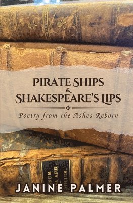 Janine Palmer - Pirate Ships & Shakespeare's Lips, Häftad