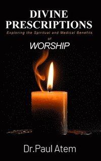 bokomslag Divine Prescriptions: Exploring the Spiritual and Medical Benefits of Worship