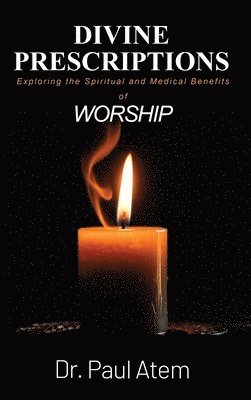 bokomslag Divine Prescriptions: Exploring the Spiritual and Medical Benefits of Worship
