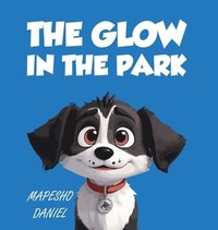 bokomslag The Glow In The Park: A Story About A Playful Pup Named Charlie Who Discovers A Magical Stone that Grants Him the Ability to Speak With Huma