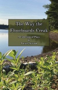 bokomslag The Way the Floorboards Creak: A Collection of Plays