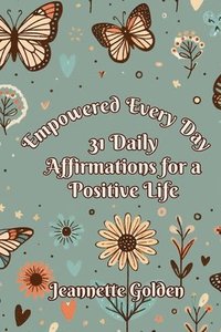 bokomslag Empowered Every Day 31 Daily Affirmations for a Positive Life