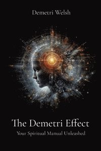 bokomslag The Demetri Effect: Your Spiritual Manual Unleashed