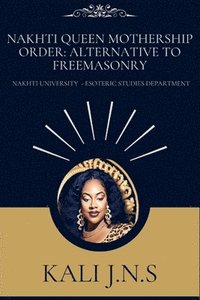 bokomslag Nakhti Queen Mothership Order: Alternative to Freemasonry