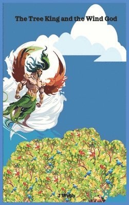 J Webb, J. Webb - Tree King and the Wind God, Inbunden