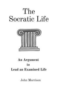 bokomslag The Socratic Life: An Argument to Lead an Examined Life