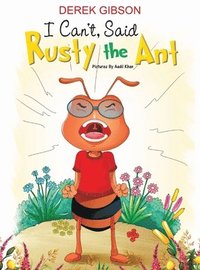 bokomslag I CAN'T, said RUSTY the ANT