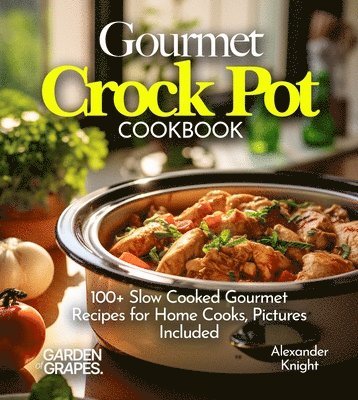 Alexander Knight - Gourmet Crock Pot Cookbook, Häftad