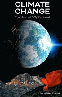 bokomslag Climate Change: The Hoax of CO2 Revealed