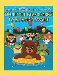 bokomslag Everyone's Included at the Animal Party: The Little Bear Learns to be Body Aware: The Little Bear Learns to be Body Aware