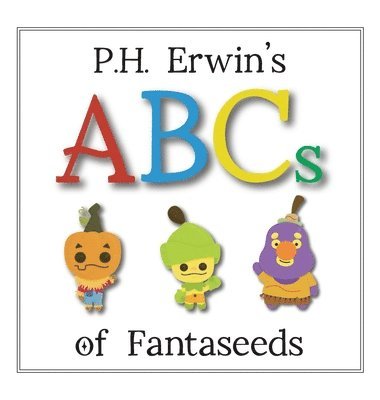 Erwin, P.H. Erwin, P. H. Erwin - P.H. Erwin's ABCs of Fantaseeds, Inbunden