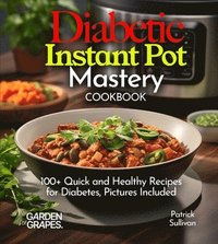 bokomslag Diabetic Instant Pot Mastery Cookbook