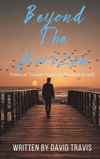bokomslag Beyond the Horizon (Poems of Triumph,Hope, and Personal Growth