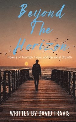 bokomslag Beyond the Horizon (Poems of Triumph, Hope, and Personal Growth