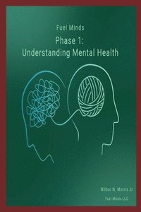 bokomslag Fuel Minds: Phase 1: (Understanding Mental Health)