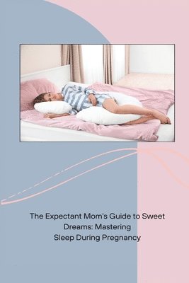 The Expectant Mom's Guide to Sweet Dreams 1