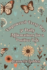 bokomslag Empowered Every Day 31 Daily Affirmations for a Positive Life