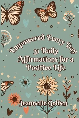 bokomslag Empowered Every Day 31 Daily Affirmations for a Positive Life