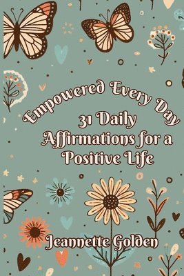 bokomslag Empowered Every Day 31 Daily Affirmations for a Positive Life