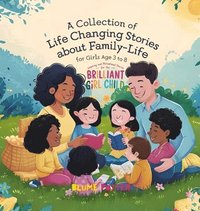 bokomslag Inspiring And Motivational Stories For The Brilliant Girl Child: A Collection of Life Changing Stories about Family-Life for Girls Age 3 to 8