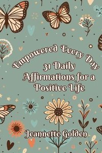 bokomslag Empowered Every Day 31 Daily Affirmations for a Positive Life