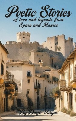 bokomslag Poetic Stories of Love and Legends from Spain and Mexico