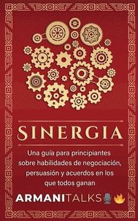 bokomslag Sinergia: Una guía para principiantes sobre habilidades de negociación, persuasión y acuerdos en los que todos ganan (Spanish Ed