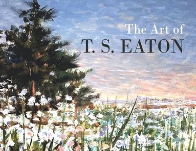 bokomslag The Art of T.S. Eaton