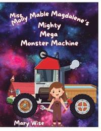 bokomslag Miss Molly Mable Magadalene's Mighty Mega Monster Machine