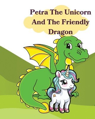 bokomslag Petra The Unicorn And The Friendly Dragon