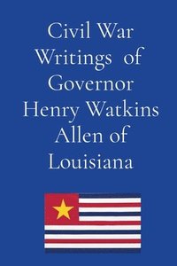 bokomslag Civil War Writings of Governor Henry Watkins Allen of Louisiana