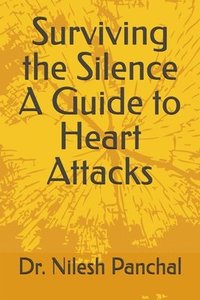 bokomslag Surviving the Silence A Guide to Heart Attacks