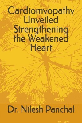 Cardiomyopathy Unveiled Strengthening the Weakened Heart 1