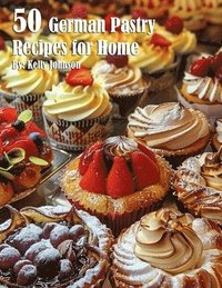 bokomslag 50 German Pastry Recipes for Home