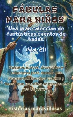 bokomslag Fbulas para nios Una gran coleccin de fantsticas fbulas y cuentos de hadas. (Vol.21)