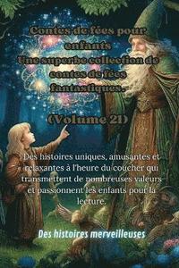 bokomslag Contes de fées pour enfants Une superbe collection de contes de fées fantastiques. (Volume 21): Des histoires uniques, amusantes et relaxantes à l'heu