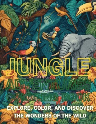 bokomslag Jungle Adventures Coloring Book: Explore, Color, and Discover the Wonders of the Wild
