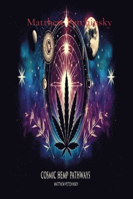 Matthew Edward Petchinsky - Cosmic Hemp Pathways, Häftad