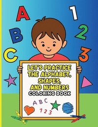 bokomslag Let's Practice the Alphabet, Shapes, and Numbers Coloring Book