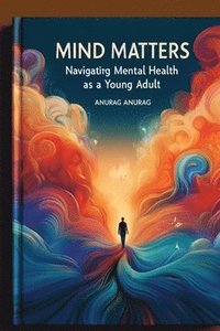 bokomslag Mind Matters: Navigating Mental Health as a Young Adult