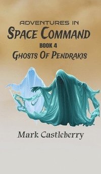 bokomslag Adventures In Space Command - Ghosts Of Pendrakis