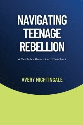 bokomslag Navigating Teenage Rebellion