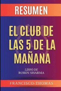 bokomslag Resumen de El Club De Las 5 Da Ma ana Robin Sharma