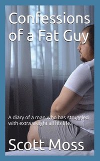 bokomslag Confessions of a Fat Guy