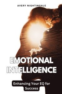 bokomslag Emotional Intelligence: Enhancing Your EQ for Success